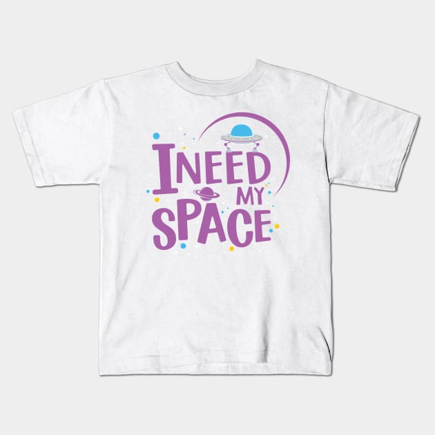 i need my space Kids T-Shirt by MZeeDesigns